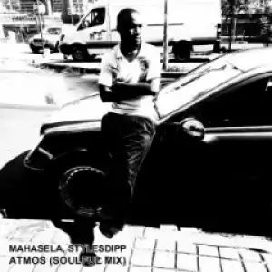 Mahasela X Stylesdipp - Atmos (Soulful Mix)